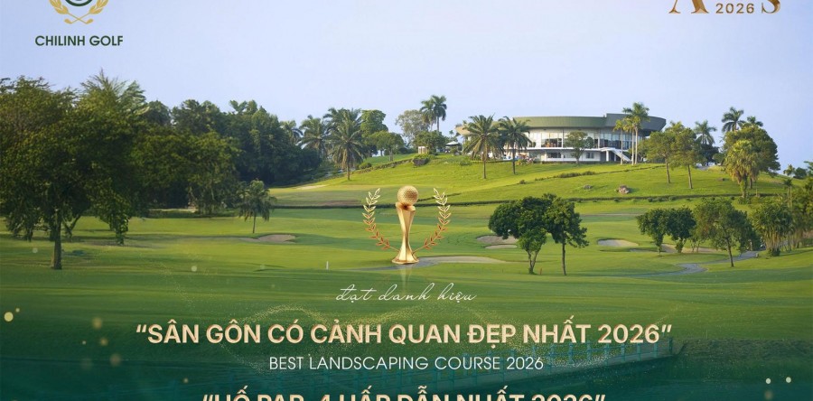 CHILINH GOLF CHIẾN THẮNG 2 GIẢI THƯỞNG QUAN TRỌNG TẠI VIETNAM GOLF & LEISURE AWARDS 2026